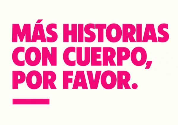 Más historias con cuerpo, por favor.